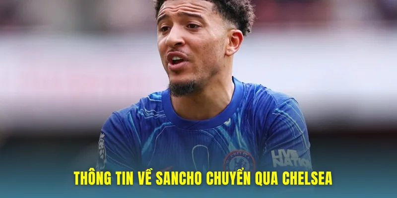 Thông tin về Sancho chuyển qua Chelsea