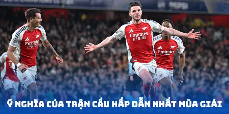 Ý nghĩa của trận cầu hấp dẫn nhất mùa giải