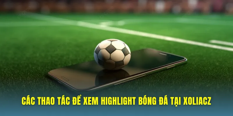 Các bước để theo dõi video highlight