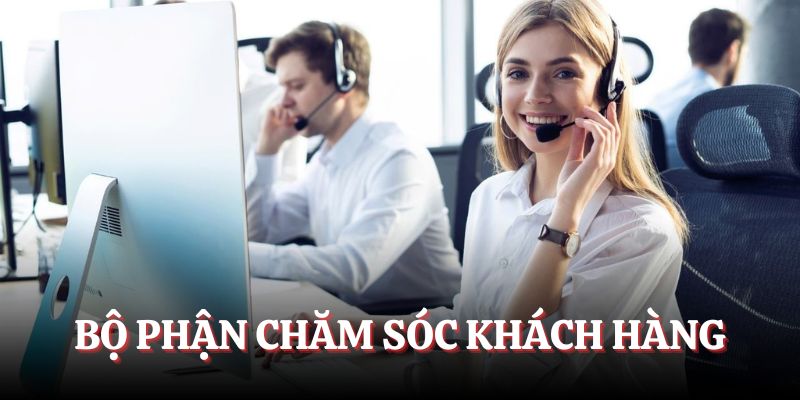 Liên hệ bộ phận chăm sóc khách hàng