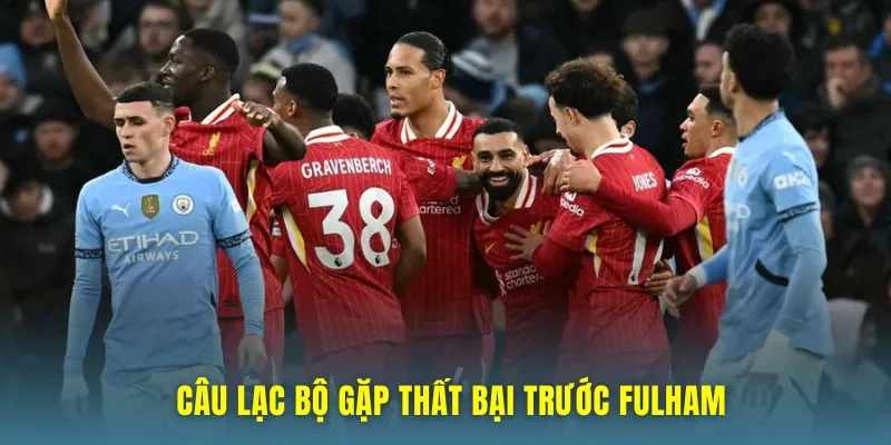 Câu lạc bộ gặp thất bại trước Fulham
