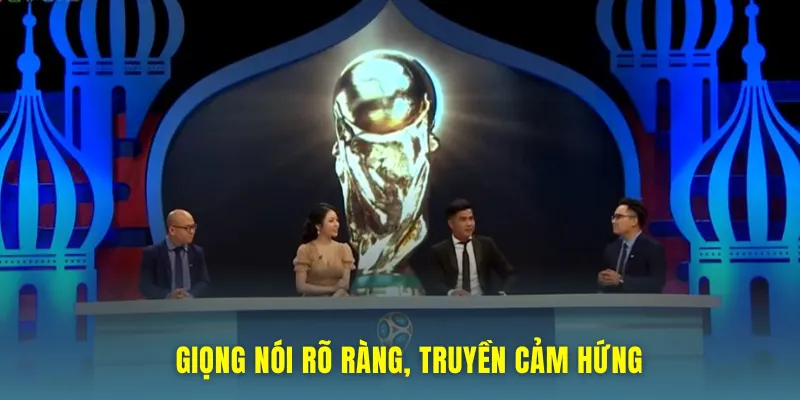 Giọng nói rõ ràng và truyền cảm hứng cho khán giả